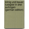 König Und Bauer: Lustspiel in Drei Aufzügen (German Edition) door Halm Friedrich