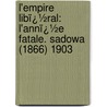 L'empire Libï¿½Ral: L'Annï¿½E Fatale. Sadowa (1866) 1903 by Emile Ollivier