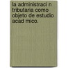 La Administraci N Tributaria Como Objeto de Estudio Acad Mico. door Viviana Gamarra