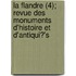 La Flandre (4); Revue Des Monuments D'Histoire Et D'Antiqui?'s