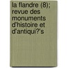 La Flandre (8); Revue Des Monuments D'Histoire Et D'Antiqui?'s door Livres Groupe