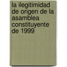 La Ilegitimidad de Origen de la Asamblea Constituyente de 1999 door José Luis Méndez La Fuente