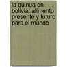 La Quinua en Bolivia: Alimento Presente y Futuro para el Mundo by Victor Tacuri Quispe