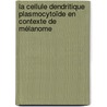 La cellule dendritique plasmocytoïde en contexte de mélanome door Jeremy Di Domizio