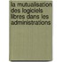 La mutualisation des logiciels libres dans les administrations