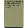 Le Cymbalum Mundi Et Autres Oeuvres de Bonaventure Des Periers door Desp Riers Bonaventure 1500?-1544