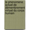 Le phénomène actuel de démembrement virtuel du corps humain by Florin Liber