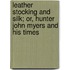 Leather Stocking and Silk; Or, Hunter John Myers and His Times