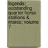 Legends: Outstanding Quarter Horse Stallions & Mares; Volume 7