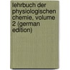 Lehrbuch Der Physiologischen Chemie, Volume 2 (German Edition) by Gotthelf Lehmann Karl