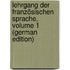 Lehrgang Der Französischen Sprache, Volume 1 (German Edition)