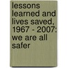 Lessons Learned and Lives Saved, 1967 - 2007: We Are All Safer door United States National Transportation