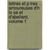 Lettres Et P Tres Amoureuses D'h Lo Se Et D'Abeilard, Volume 1 door Peter Abelard