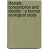 Lifestyle, Consumption and Identity : A Human Ecological Study by Aminul Islam