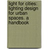 Light for Cities: Lighting Design for Urban Spaces. a Handbook door Ulrike Brandi