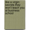 Like a Virgin: Secrets They Won't Teach You at Business School door Sir Richard Branson