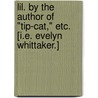 Lil. By the author of "Tip-cat," etc. [i.e. Evelyn Whittaker.] door Onbekend