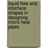 Liquid flow and interface shapes in designing Micro Heat Pipes door Mulugeta Markos