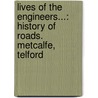 Lives of the Engineers...: History of Roads. Metcalfe, Telford door Samuel Smiles