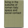 Living in the Suburbs of Roman Italy: Space and Social Contact door Geoff W. Adams