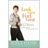 Look Great, Feel Great: 12 Keys To Enjoying A Healthy Life Now by Joyce Meyer