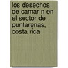 Los Desechos de Camar N En El Sector de Puntarenas, Costa Rica by Fabi N. Chavarr A. Solera