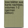 Lose Blätter Aus Kants Nachlass, Volumes 1-2 (German Edition) door Immanual Kant