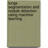 Lungs Segmentation and Nodule Detection using Machine Learning door Arfan Jaffar