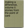 Making A Difference, Volume Ii: Stories From The Point Of Care door Sharon Hudacek