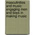 Masculinities and Music: Engaging Men and Boys in Making Music