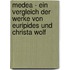Medea - Ein Vergleich der Werke von Euripides und Christa Wolf