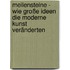 Meilensteine - Wie große Ideen die Moderne Kunst veränderten