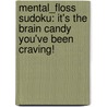 Mental_floss Sudoku: It's the Brain Candy You've Been Craving! door Frank Longo