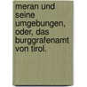 Meran und seine Umgebungen, oder, das Burggrafenamt von Tirol. by Beda Weber