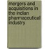 Mergers and Acquisitions in the Indian Pharmaceutical Industry