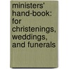 Ministers' Hand-Book: For Christenings, Weddings, And Funerals door Minot Judson Savage