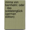Minna Von Barnhelm: Oder : Das Soldatenglück (German Edition) by Ephraim Lessing Gotthold