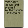 Missionary Labours and Scenes in Southern Africa .. (Volume 7) by Robert Moffat