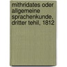 Mithridates oder allgemeine Sprachenkunde, Dritter Tehil, 1812 door Johann Christoph Adelung