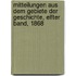 Mitteilungen Aus Dem Gebiete Der Geschichte, Elfter Band, 1868