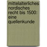 Mittelalterliches Nordisches Recht Bis 1500: Eine Quellenkunde door Dieter Strauch