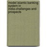Model Islamic Banking System in India-Challenges and Prospects door Dr. Md. Shakil Khan