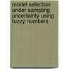 Model Selection Under Sampling Uncertainty Using Fuzzy Numbers by Bei Wen