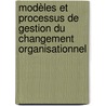 Modèles et processus de gestion du changement organisationnel door Anne Maeder