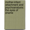 Mother-Infant Attachment and Psychoanalysis: The Eyes of Shame door Y. Ayers Mary