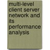 Multi-Level Client Server Network And Its Performance Analysis door Mohammad Rashed