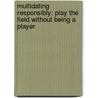 Multidating Responsibly: Play the Field Without Being a Player by Dating Goddess