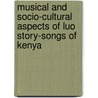 Musical and Socio-cultural Aspects of Luo Story-songs of Kenya door John Philip Akumu