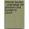 Männer kaufen - Unterwegs mit Strichern und Kunden in Zürich by Oliver Demont