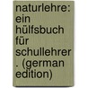 Naturlehre: Ein Hülfsbuch Für Schullehrer . (German Edition) door Postel Emil